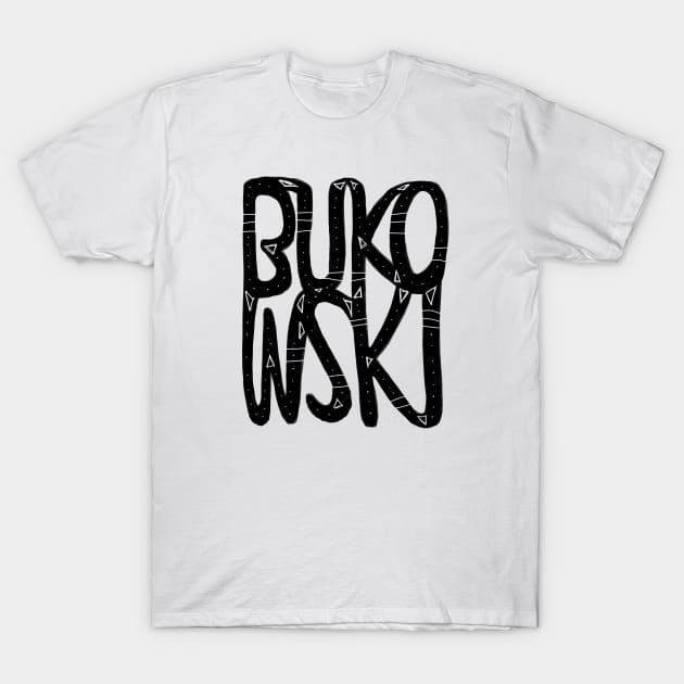 Bukowski T-Shirt by badlydrawnbabe